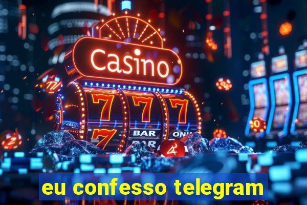 eu confesso telegram